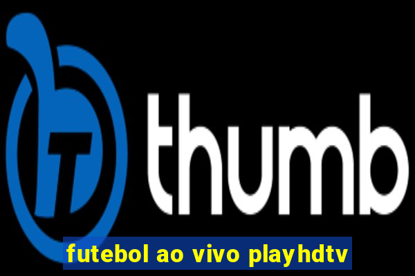 futebol ao vivo playhdtv